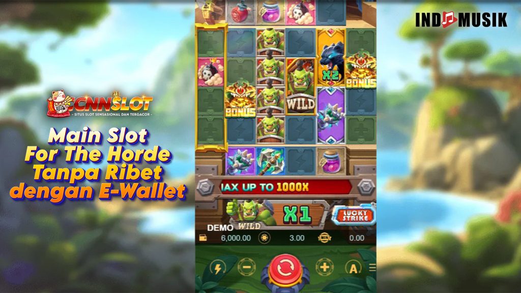 Main Slot For The Horde Tanpa Ribet dengan E-Wallet Favorit